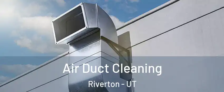  Air Duct Cleaning Riverton - UT