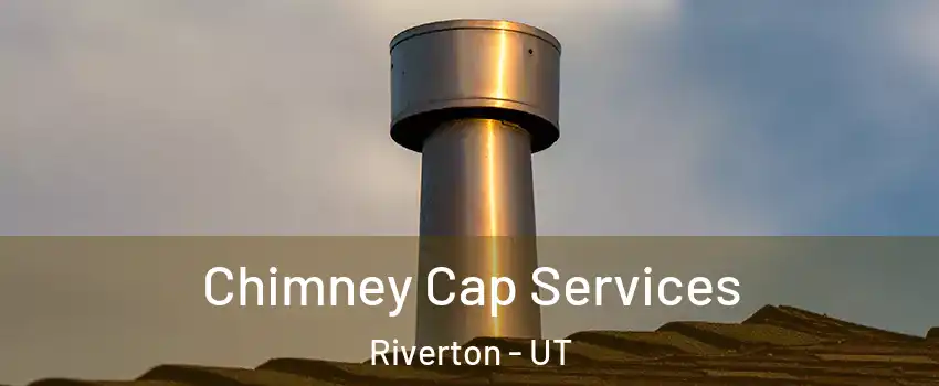  Chimney Cap Services Riverton - UT