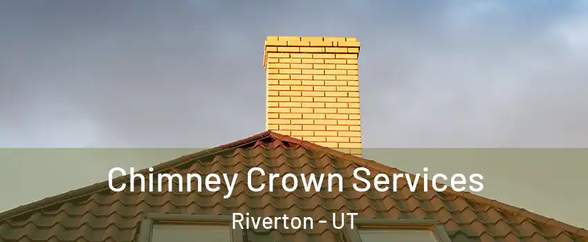 Chimney Crown Services Riverton - UT