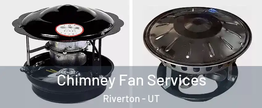  Chimney Fan Services Riverton - UT