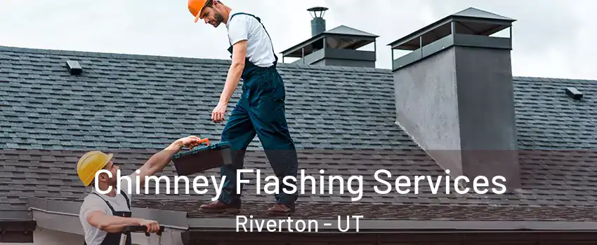 Chimney Flashing Services Riverton - UT