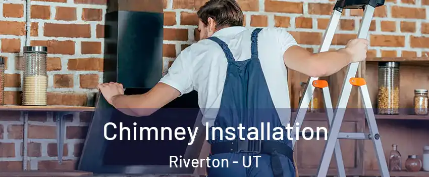  Chimney Installation Riverton - UT