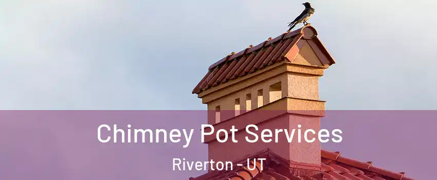  Chimney Pot Services Riverton - UT