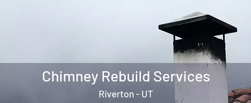  Chimney Rebuild Services Riverton - UT