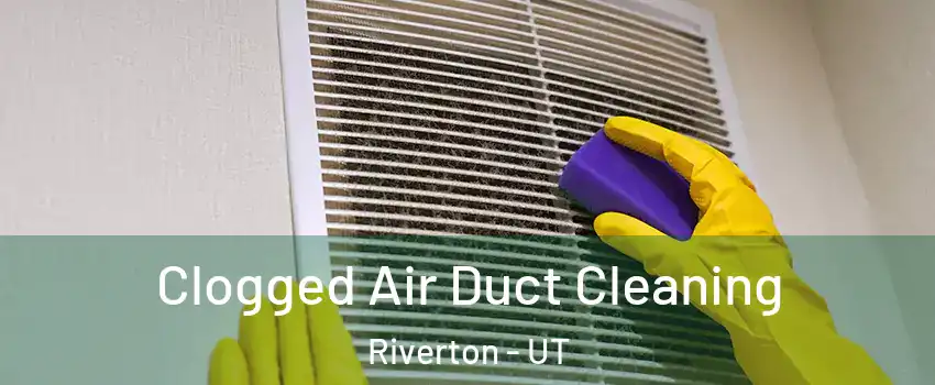  Clogged Air Duct Cleaning Riverton - UT