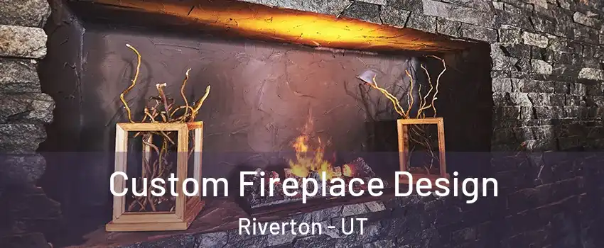  Custom Fireplace Design Riverton - UT
