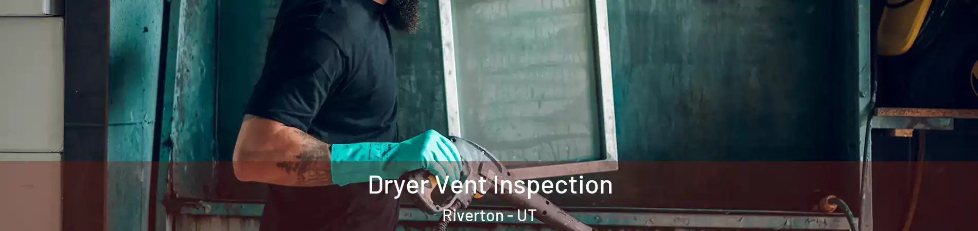  Dryer Vent Inspection Riverton - UT