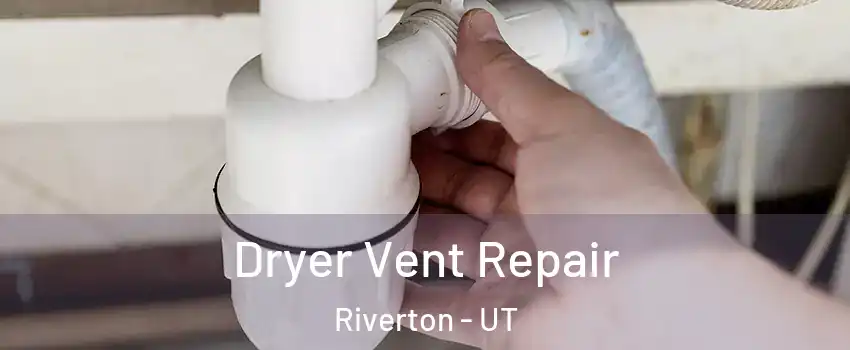  Dryer Vent Repair Riverton - UT