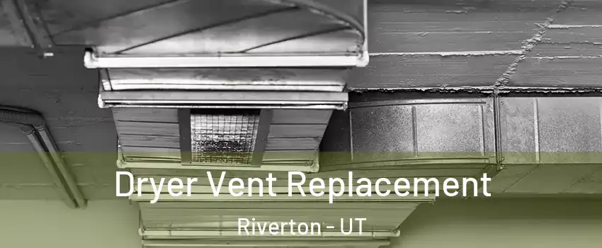  Dryer Vent Replacement Riverton - UT