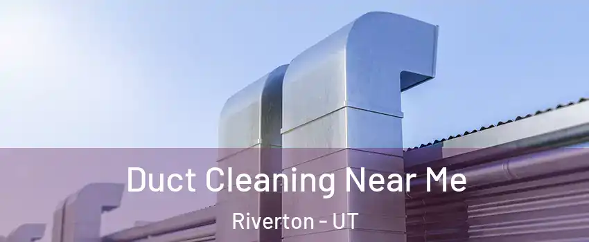  Duct Cleaning Near Me Riverton - UT