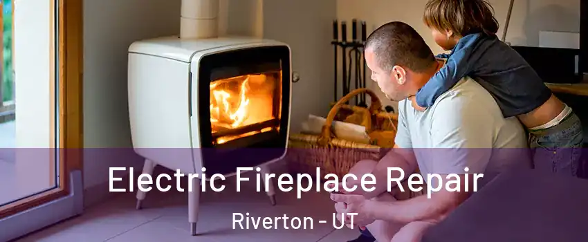  Electric Fireplace Repair Riverton - UT