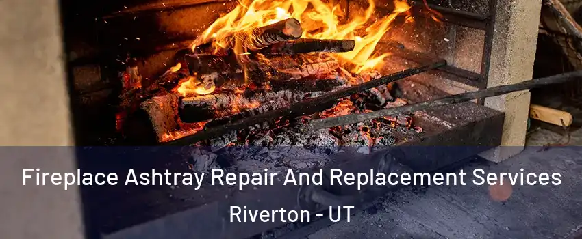  Fireplace Ashtray Repair And Replacement Services Riverton - UT