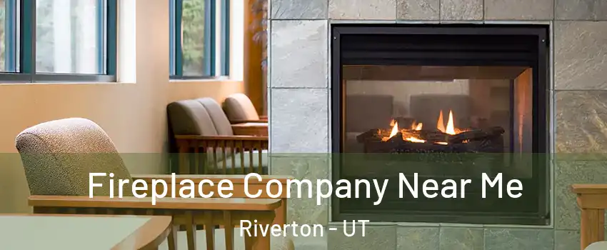  Fireplace Company Near Me Riverton - UT