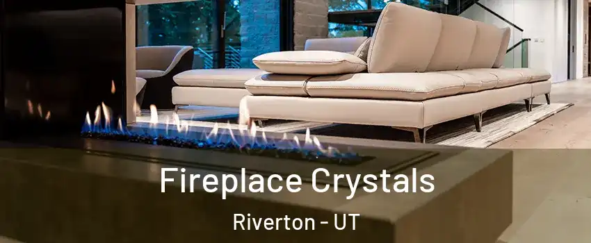  Fireplace Crystals Riverton - UT
