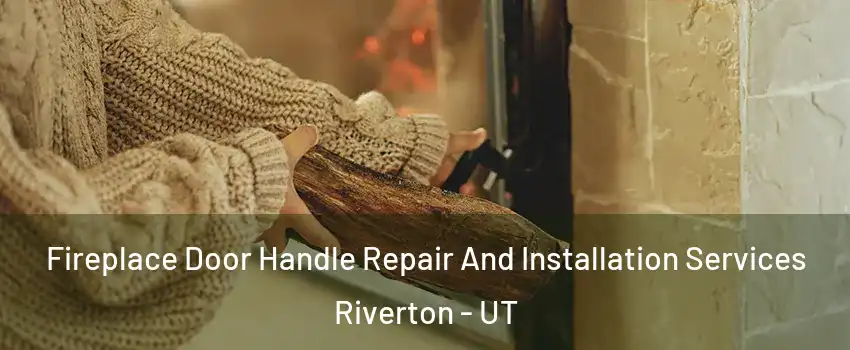  Fireplace Door Handle Repair And Installation Services Riverton - UT