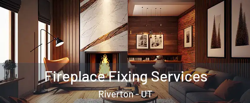  Fireplace Fixing Services Riverton - UT