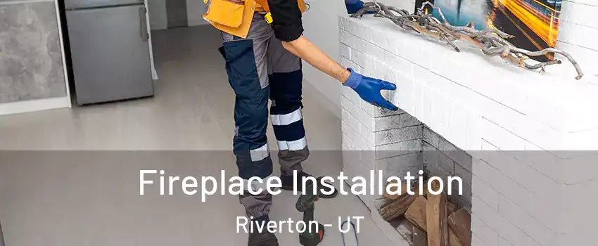  Fireplace Installation Riverton - UT