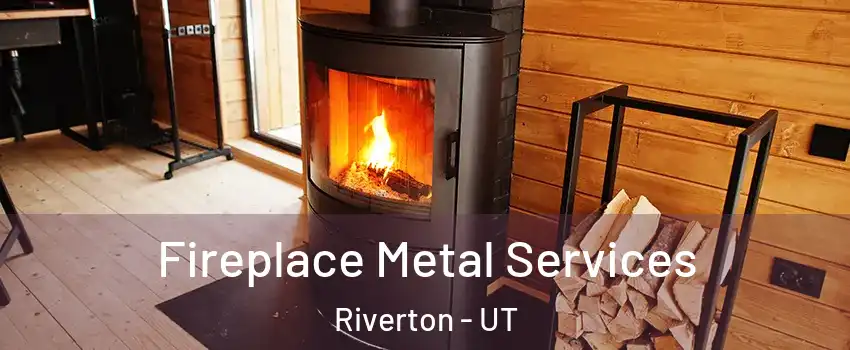 Fireplace Metal Services Riverton - UT