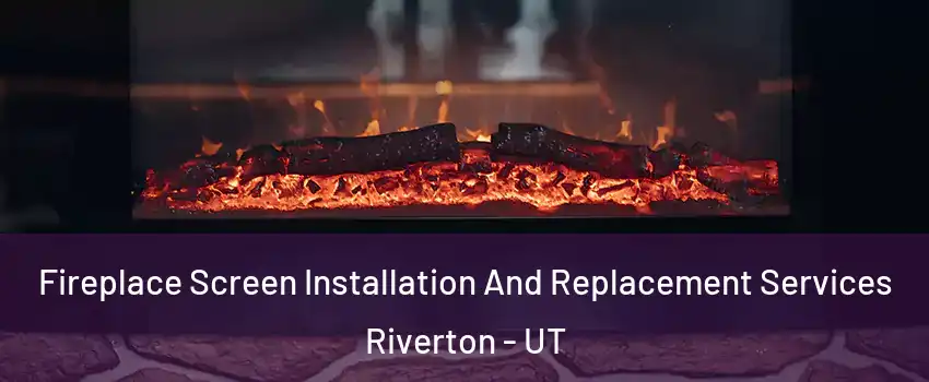  Fireplace Screen Installation And Replacement Services Riverton - UT