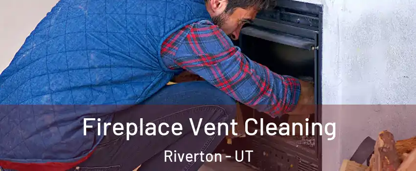 Fireplace Vent Cleaning Riverton - UT