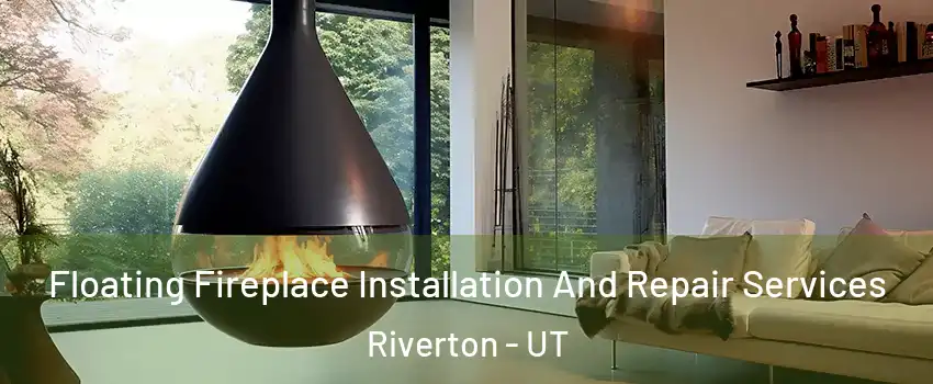 Floating Fireplace Installation And Repair Services Riverton - UT