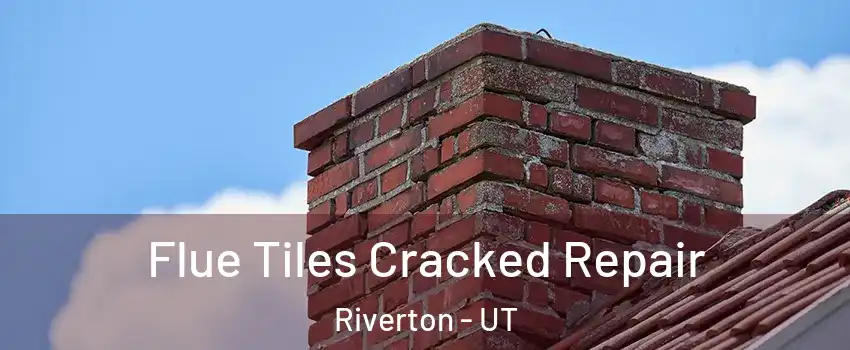  Flue Tiles Cracked Repair Riverton - UT