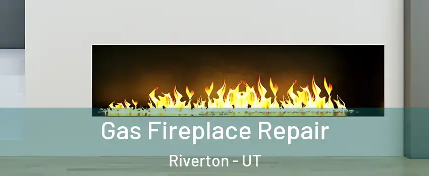  Gas Fireplace Repair Riverton - UT
