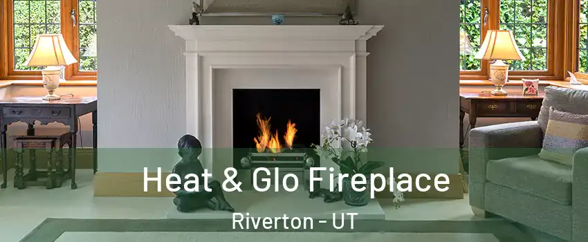  Heat & Glo Fireplace Riverton - UT