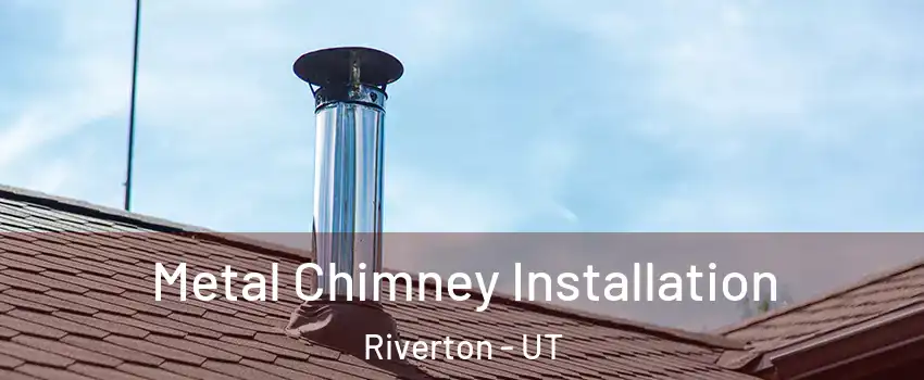  Metal Chimney Installation Riverton - UT