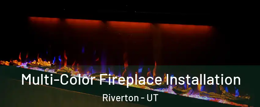  Multi-Color Fireplace Installation Riverton - UT
