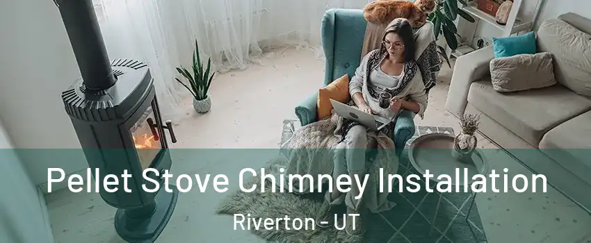  Pellet Stove Chimney Installation Riverton - UT