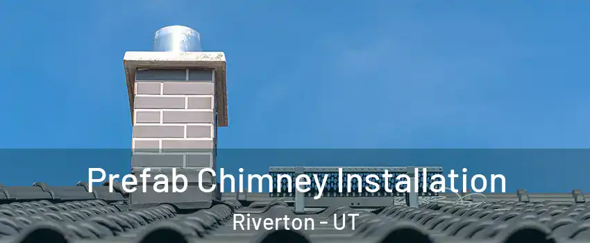  Prefab Chimney Installation Riverton - UT