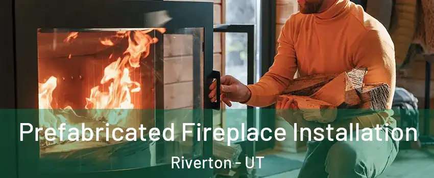  Prefabricated Fireplace Installation Riverton - UT