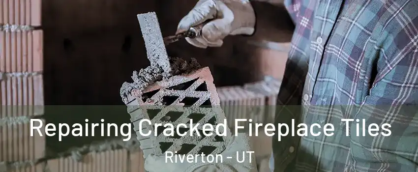  Repairing Cracked Fireplace Tiles Riverton - UT