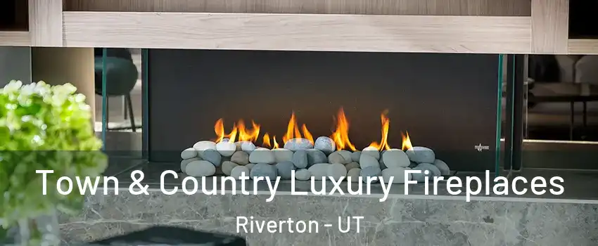  Town & Country Luxury Fireplaces Riverton - UT
