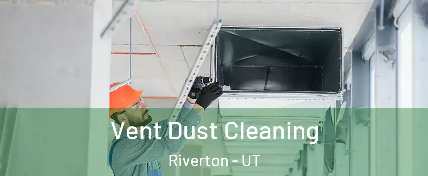  Vent Dust Cleaning Riverton - UT