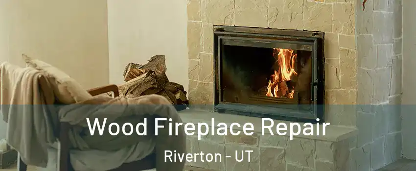  Wood Fireplace Repair Riverton - UT