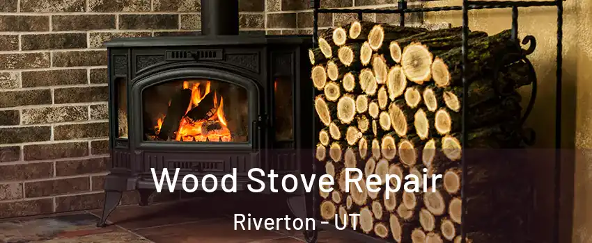  Wood Stove Repair Riverton - UT